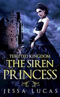 The Siren Princess (Tempted Kingdom #1) by Jessa Lucas