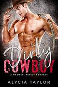 Dirty Cowboy  (A Western Romance)  (The Maxwell Family) by Alycia Taylor