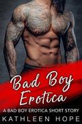 Bad Boy Erotica: A Bad Boy Erotica Short Story by Kathleen Hope