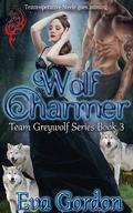 Wolf Charmer (Team Greywolf #3) by Eva Gordon