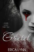 Gretel (Dark & Sexy Fairy Tale #1) by Erica Lynn