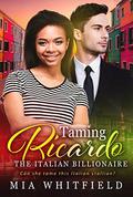 Taming Ricardo, The Italian Billionaire (BWWM Romance #1) by Mia Whitfield