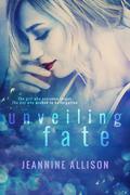 Unveiling Fate (Unveiling #4) by Jeannine Allison