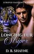 Longing Fur Stripes: Tiger Shifter Paranormal Romance (Striped Passions #3) by D.B. Shayne