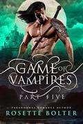Game of Vampires: A Reverse Harem Serial  (Part Five) by Rosette Bolter