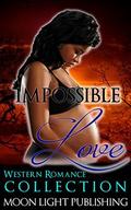 BILLIONAIRE ROMANCE: WESTERN ROMANCE COLLECTION: ROMANCE: COWBOY ROMANCE: IMPOSSIBLE LOVE  (FREE BONUS STORY + FREE GIFT INCLUDED!!)  (Interracial Cowboy ... Contemporary Short Stories Billionaire) by Moon Light Publishing