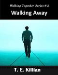 Walking Away (Walking Together #2) by T.E. Killian