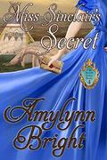 Miss Sinclair’s Secret: The Secrets Series - Book 4 by Amylynn Bright