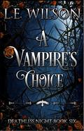 A Vampire's Choice by L.E. Wilson
