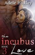The Incubus' Love (The Incubus Trilogy #3) by Adele Huxley