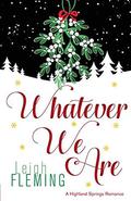 Whatever We Are: A Highland Springs Romance (Whatever #3) by Leigh Fleming