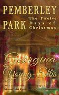 Pemberley Park - The Twelve Days of Christmas: Where Pride and Prejudice and Mansfield Park Meet, and Continue by Georgina Young-Ellis
