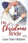 His Christmas Bride (The Marietta St Claire's #3) by Lara Van Hulzen