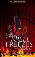 When Spell Freezes Over (All My Exes Die From Hexes #4) by Killian McRae