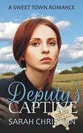 Deputy's Captive (Sweet Town Clean Historical Western Romance #22) by Sarah Christian