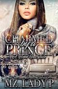 Charmed By A Prince: A Hood Fairytale by Mz. Lady P