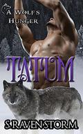 Tatum: A Wolf's Hunger Alpha Shifter Romance by S. Raven Storm
