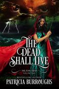 The Dead Shall Live (The Fury Triad #2) by Patricia Burroughs