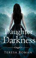 Daughter of Darkness (Daughter of Magic #2) by Teresa Roman