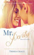 Mr. Party: A Contemporary Inspirational Romance (Shine #4) by Trisha Grace