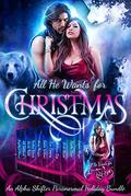 All He Wants For Christmas: A Limited Edition Paranormal Alpha Shifter Holiday Bundle by Anna Morgan