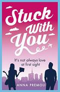 Stuck with You: A fun, feisty romance by Anna Premoli