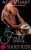 Fast, Hard Ride: A Sexy Cowboy Romance by Adele Hart