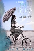 A Little Pill Called Love by Jas T. Ward