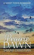 Prairie Dawn (Sweet Town Clean Historical Western Romance #23) by Sarah Christian
