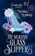 The Murano Glass Slipper (Fairytale Masquerades #2) by Victoria Leybourne