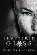Shattered Glass (Shattered Hearts #1) by Destiny Hawkins