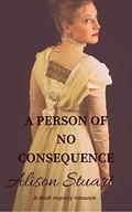 A Person Of No Consequence: A Short Regency Romance by Alison Stuart