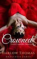 Crowned: Their Vampire Princess  (A Reverse Harem Paranormal Romance) by Harlow Thomas