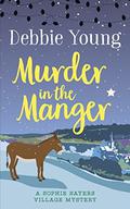 Murder in the Manger (Sophie Sayers Village Mystery #3) by Debbie Young
