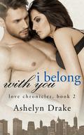 I Belong With You by Ashelyn Drake
