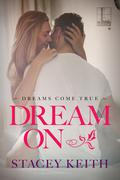 Dream On (Dreams Come True #1) by Stacey Keith