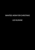 Wanted: Mom for Christmas (Cates Brothers #5.5) by Lee Kilraine