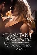 Instant Enticement by Samanthya Wyatt