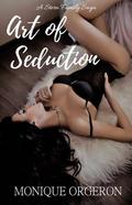 Art of Seduction  (A Stern Family Saga, Book One) by Monique Orgeron