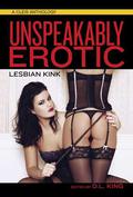 Unspeakably Erotic: Lesbian Kink by D.L. King