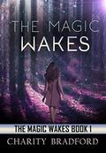 The Magic Wakes by Charity Bradford