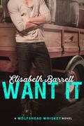 Want It (Wolfshead Whiskey) by Elisabeth Barrett