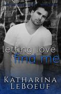Letting Love Find Me (Damaged Heart Series #3) by Katharina LeBoeuf