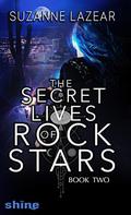 The Secret Lives of Rockstars (The Secret Lives of Rockstars #1) by Suzanne Lazear
