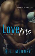 Love Me (No Matter What #1) by B.L. Mooney