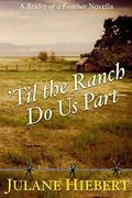 'Til the Ranch Do Us Part: A Brides of a Feather Novella by Julane Hiebert
