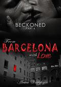 BECKONED, Part 4: From Barcelona with Love by Aviva Vaughn
