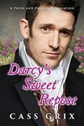 Darcy's Sweet Repose: A Pride and Prejudice Variation by Cass Grix