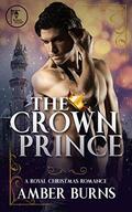The Crown Prince: A Contemporary Royal Christmas Romance by Amber Burns