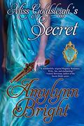 Miss Goldsleigh’s Secret: The Secrets Series - Book 2 by Amylynn Bright